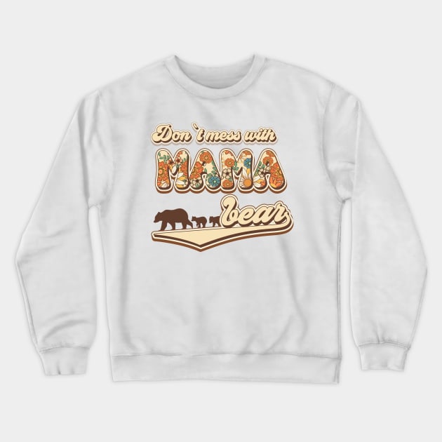 Don't mess with mama bear Crewneck Sweatshirt by HomeCoquette